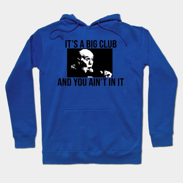 Its a big club... and you ain't in it shirt Hoodie by Mr.Guru 305 